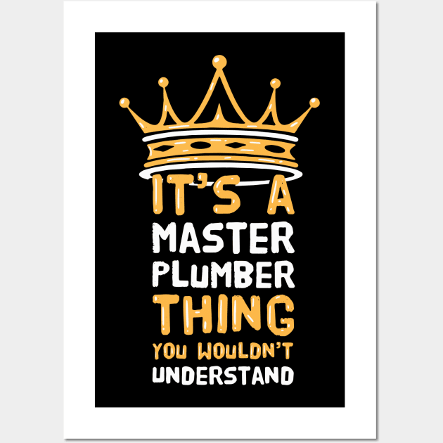 It's a Master Plumber thing you wouldn't understand Wall Art by Shirtbubble